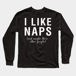 I Like Naps And Maybe Three Other People Long Sleeve T-Shirt